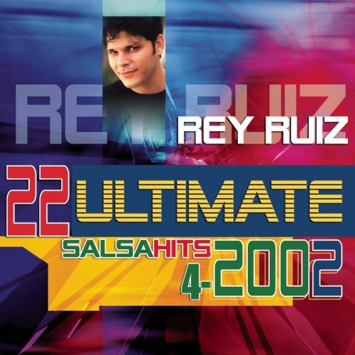 Rey Ruiz/22 Ultimate Salsa Hits 2002